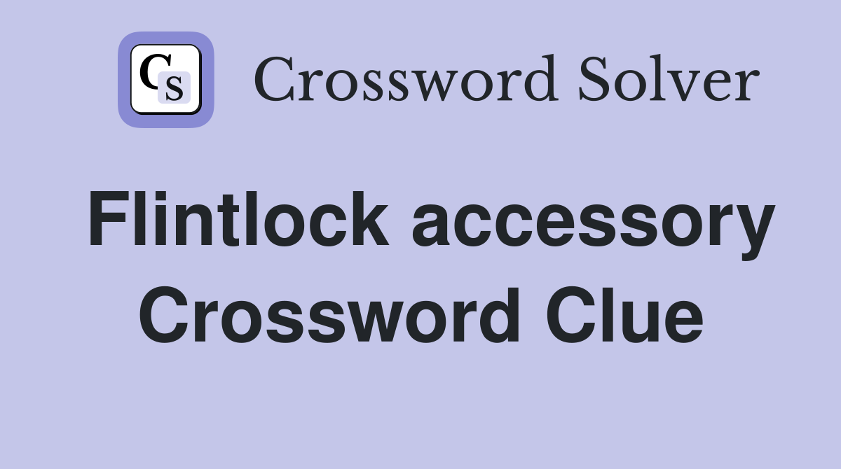 Flintlock accessory Crossword Clue