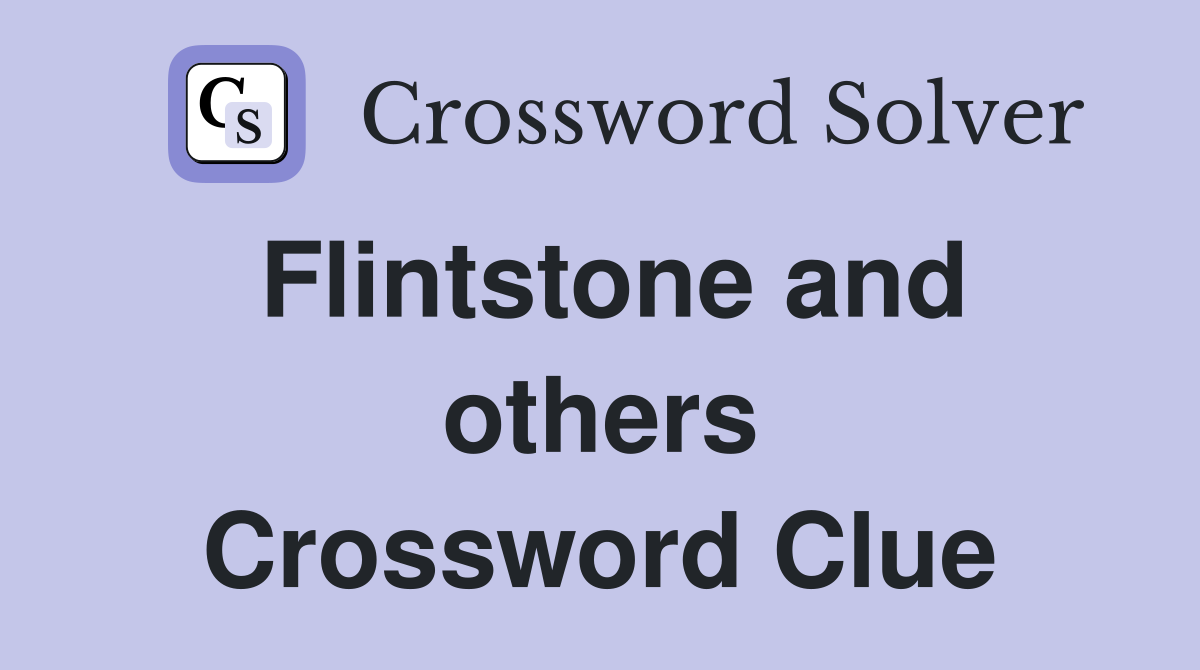 Flintstone and others Crossword Clue