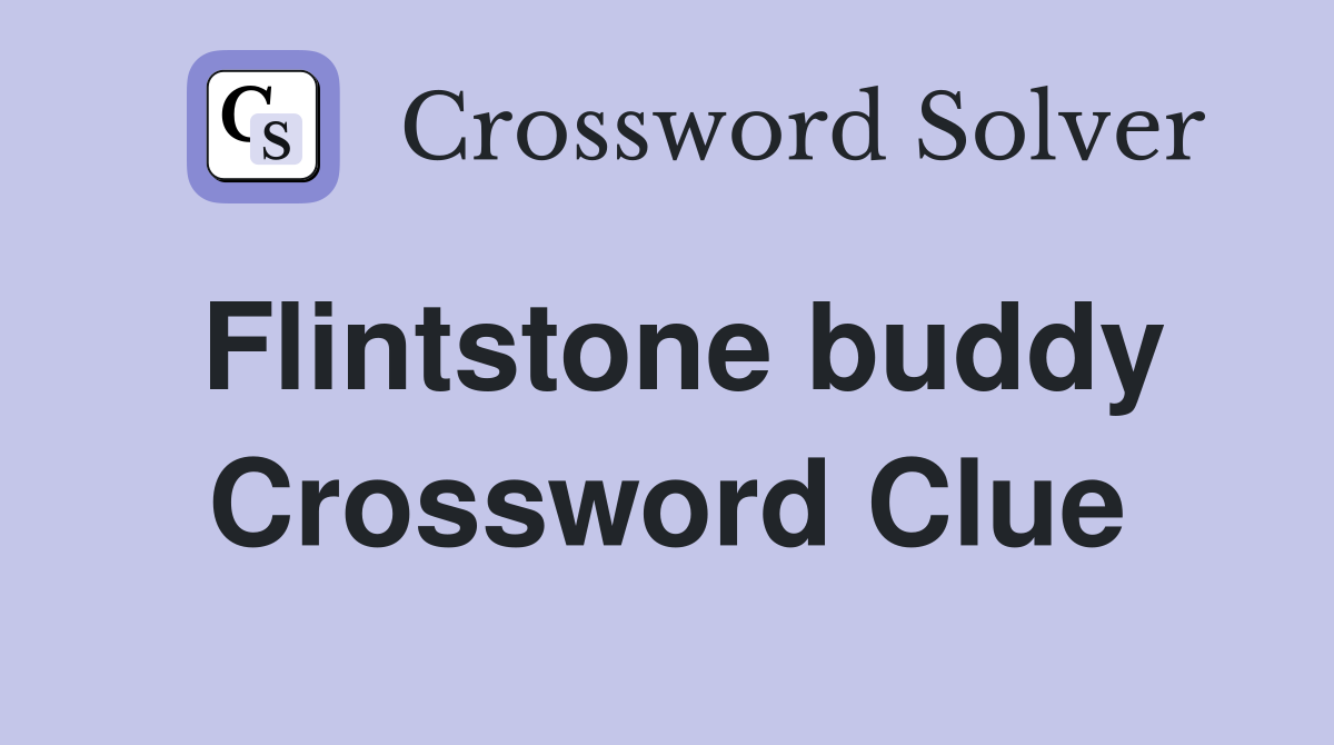 Flintstone buddy Crossword Clue