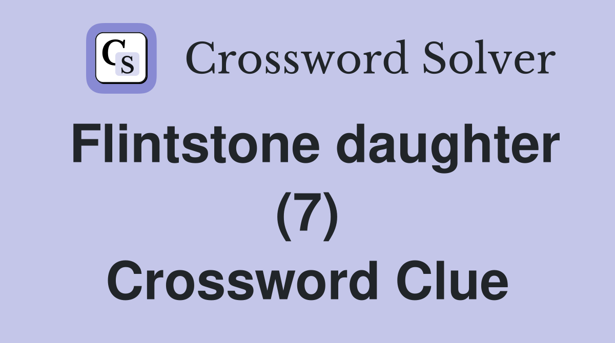 Flintstone daughter (7) Crossword Clue