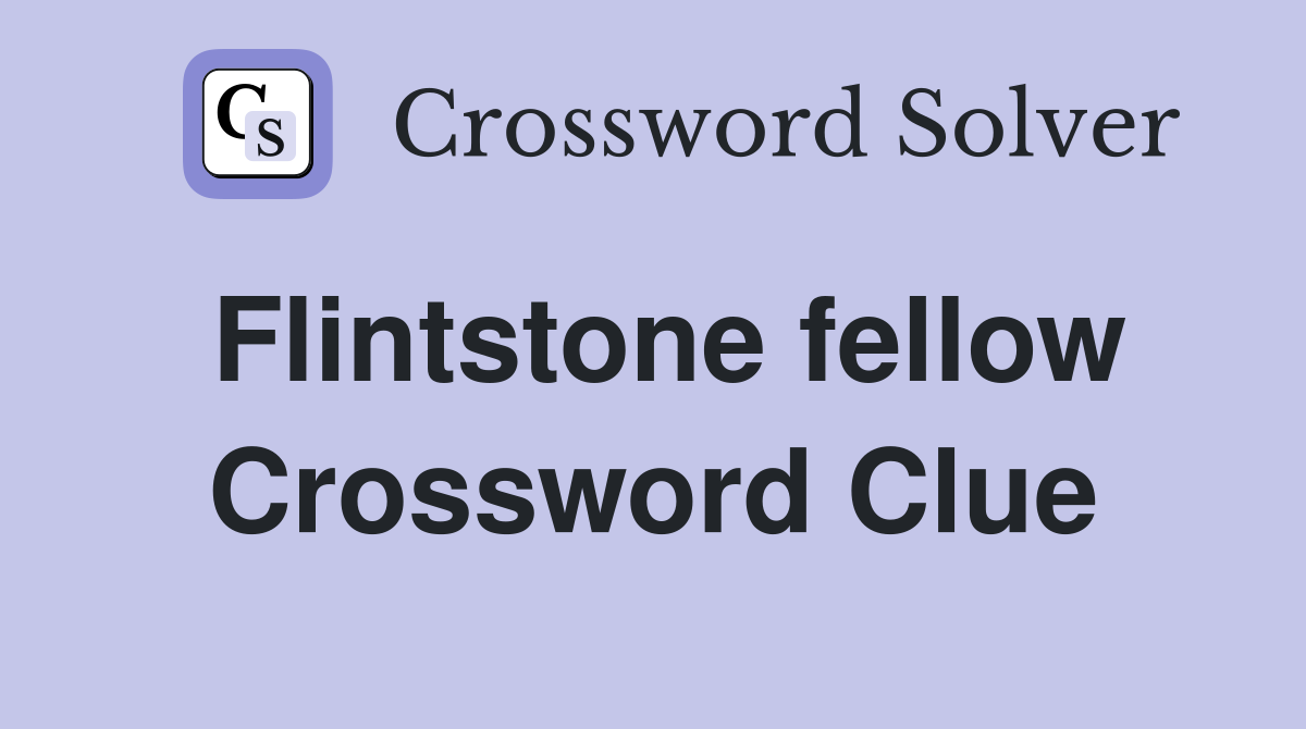 Flintstone fellow Crossword Clue