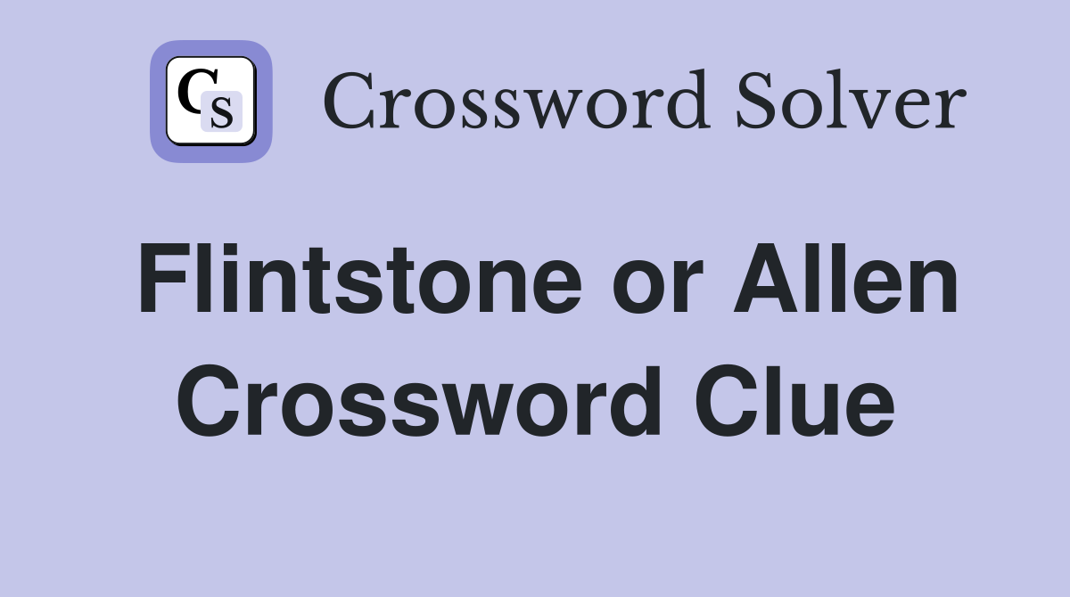 Flintstone or Allen Crossword Clue