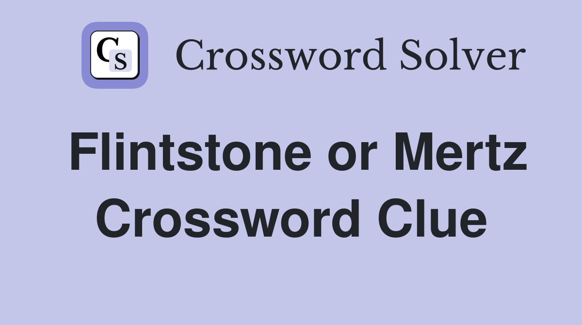 Flintstone or Mertz Crossword Clue