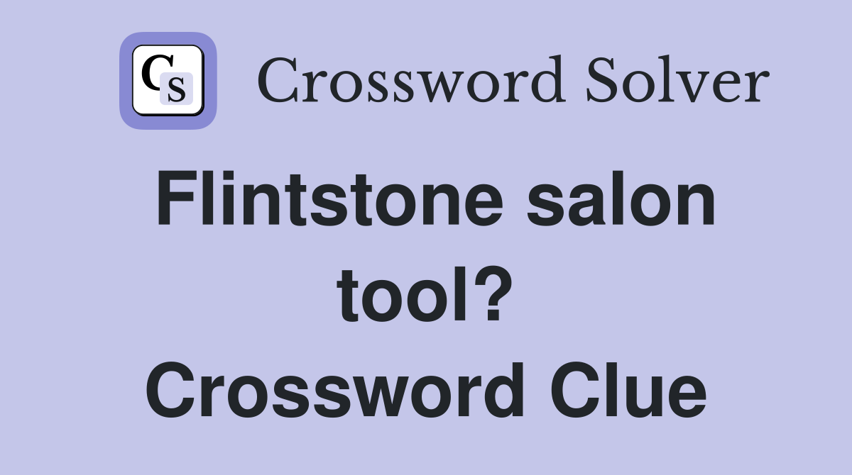 Flintstone salon tool? Crossword Clue