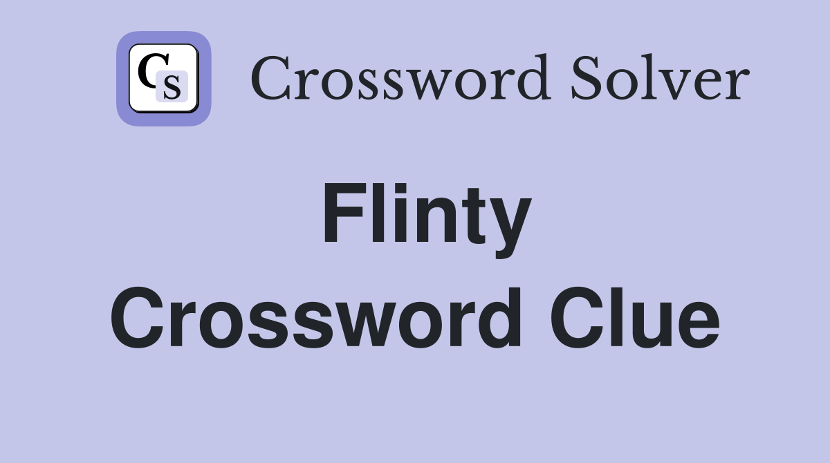 Flinty Crossword Clue