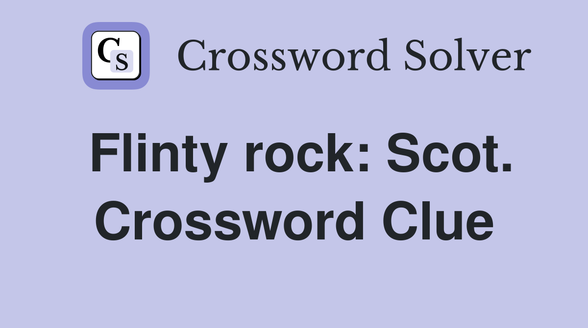 Flinty rock: Scot. Crossword Clue
