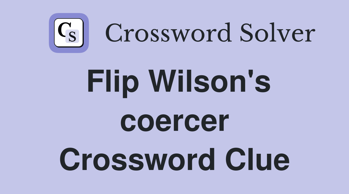 Flip Wilson's coercer Crossword Clue