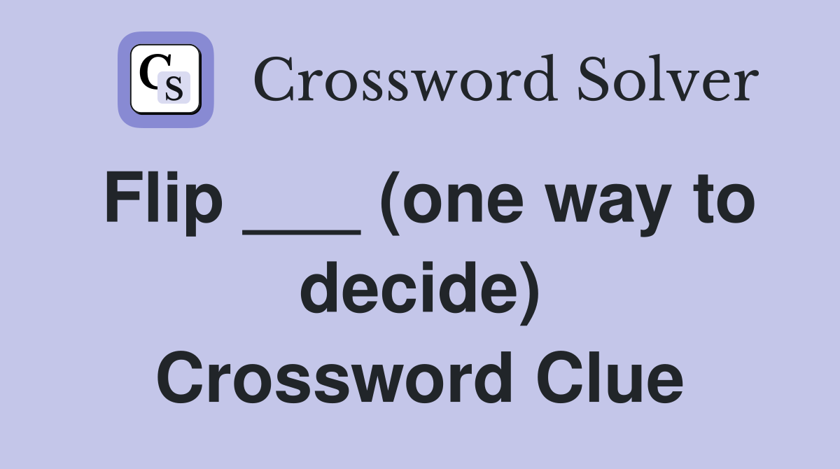 Flip ___ (one way to decide) Crossword Clue