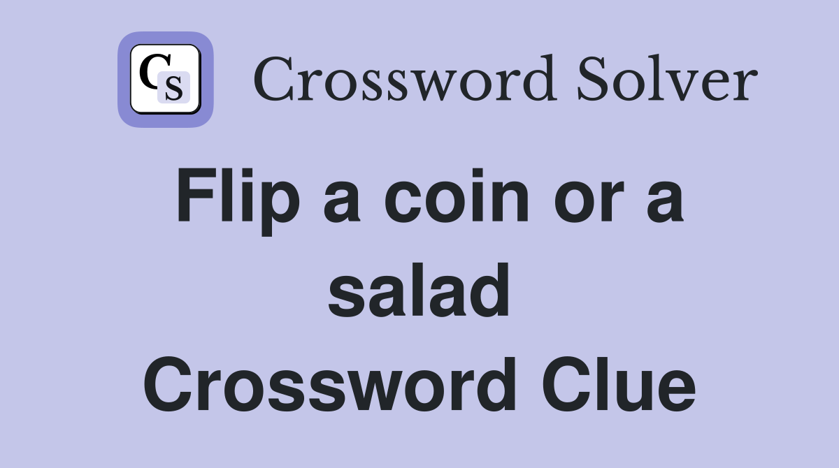 Flip a coin or a salad Crossword Clue