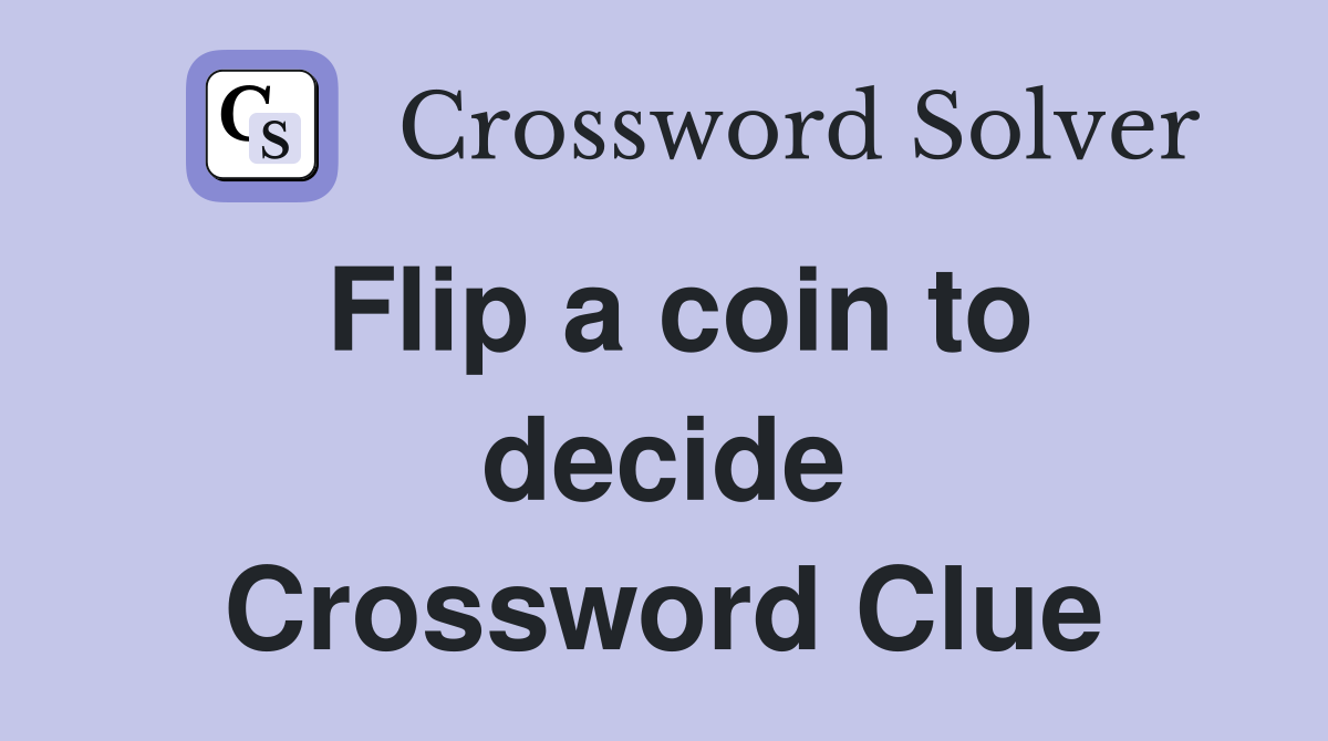 Flip a coin to decide Crossword Clue