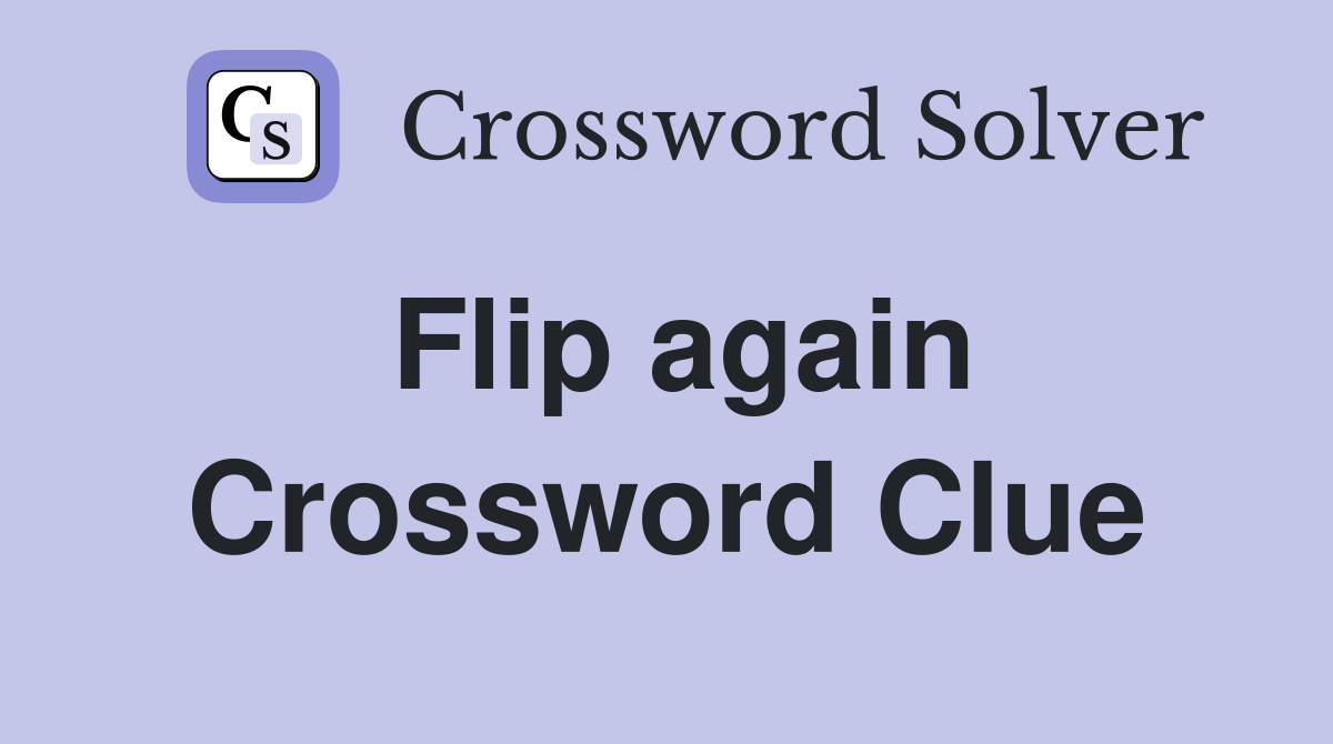 Flip again Crossword Clue