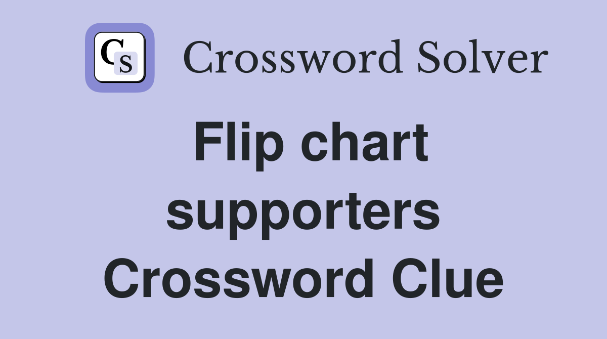 Flip chart supporters Crossword Clue