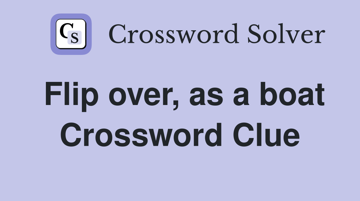 Flip over, as a boat Crossword Clue