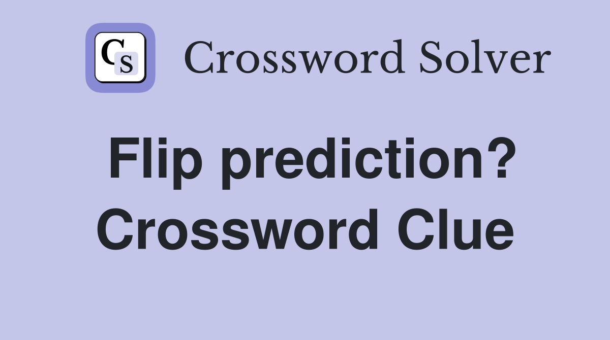Flip prediction? Crossword Clue