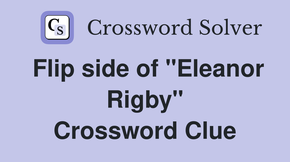 Flip side of "Eleanor Rigby" Crossword Clue