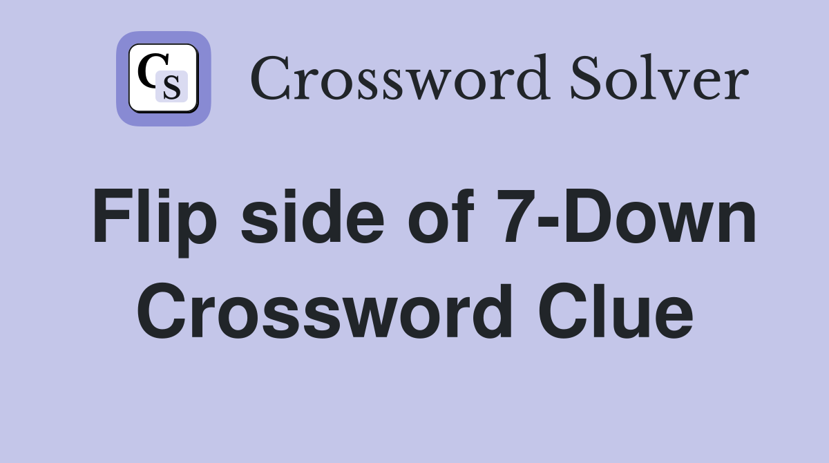 Flip side of 7-Down Crossword Clue