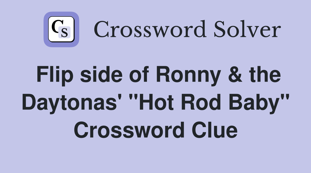 Flip side of Ronny & the Daytonas' "Hot Rod Baby" Crossword Clue