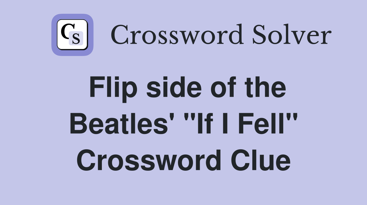 Flip side of the Beatles' "If I Fell" Crossword Clue