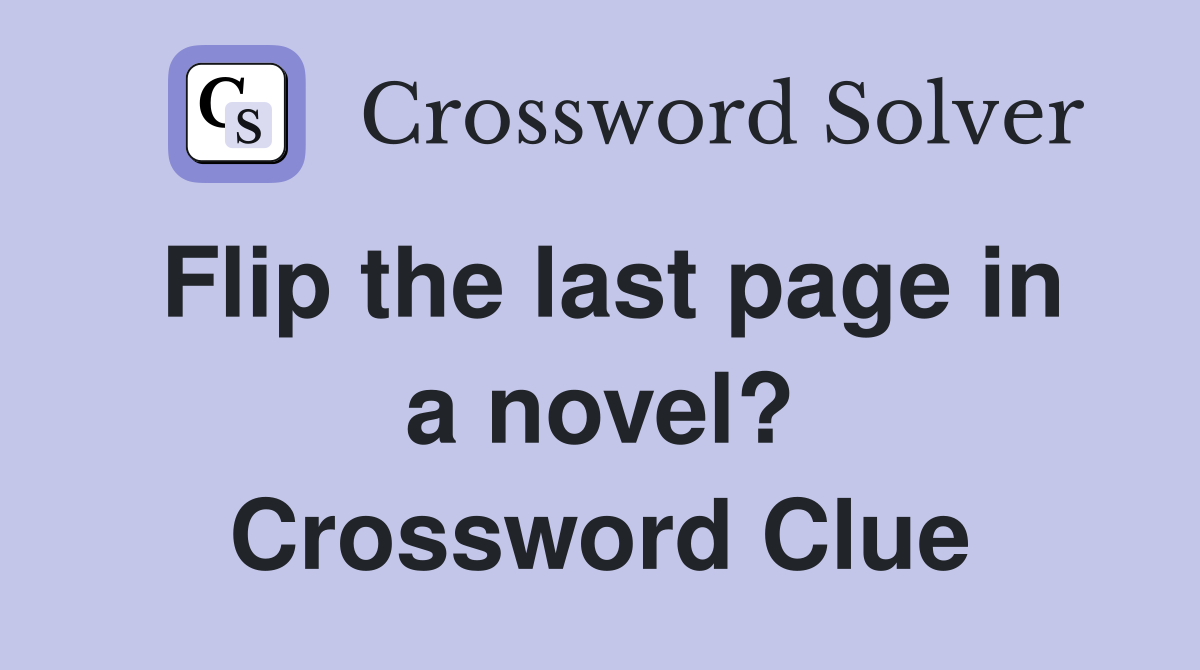 Flip the last page in a novel? Crossword Clue