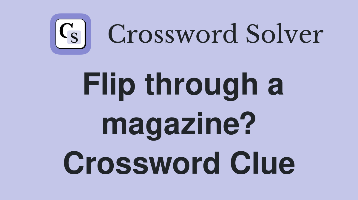 Flip through a magazine? Crossword Clue