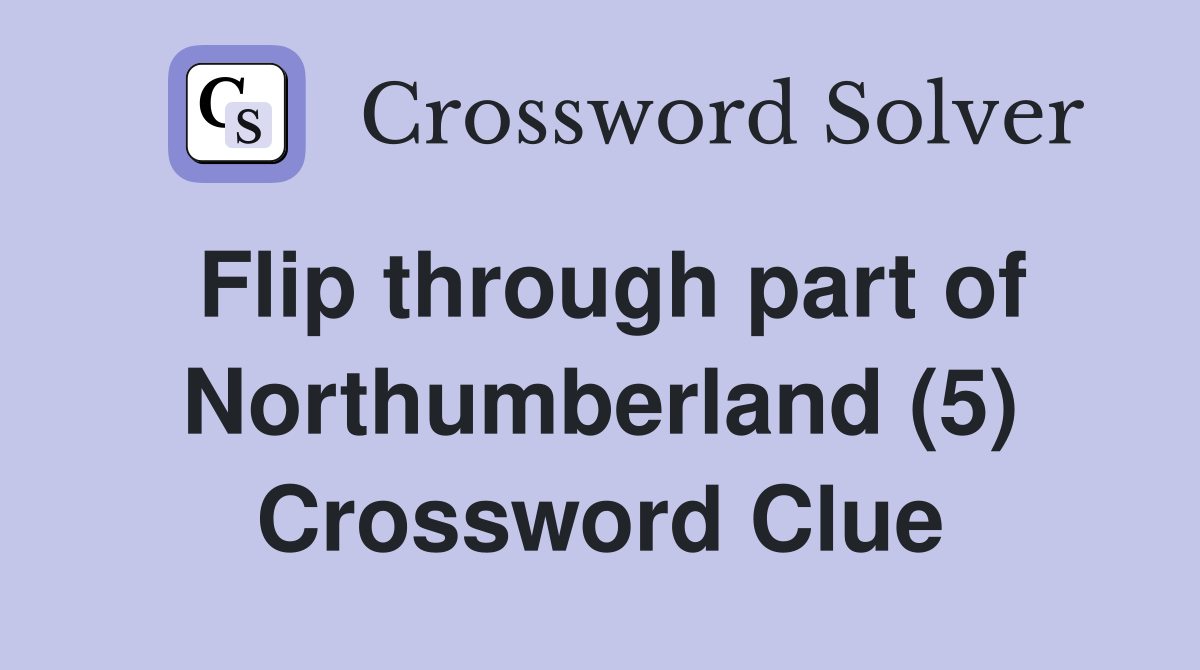 Flip through part of Northumberland (5) Crossword Clue
