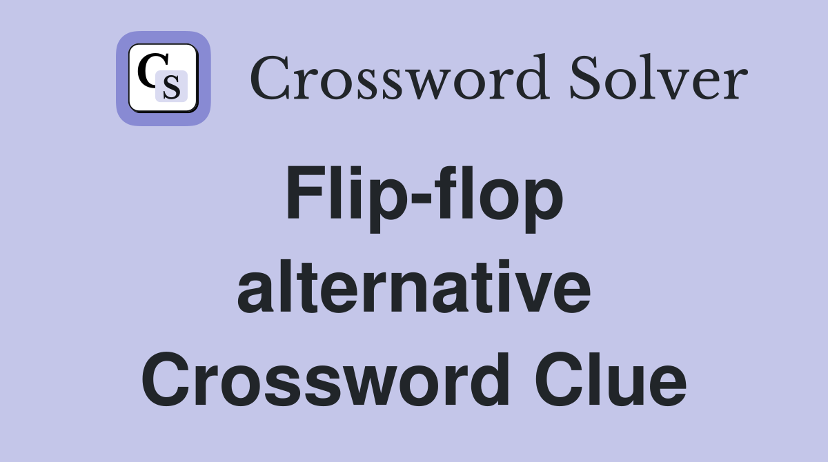 Flip-flop alternative Crossword Clue