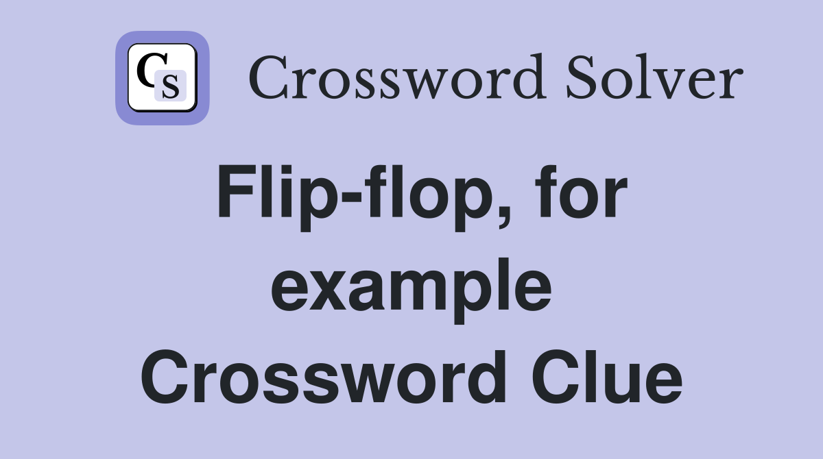 Flip-flop, for example Crossword Clue