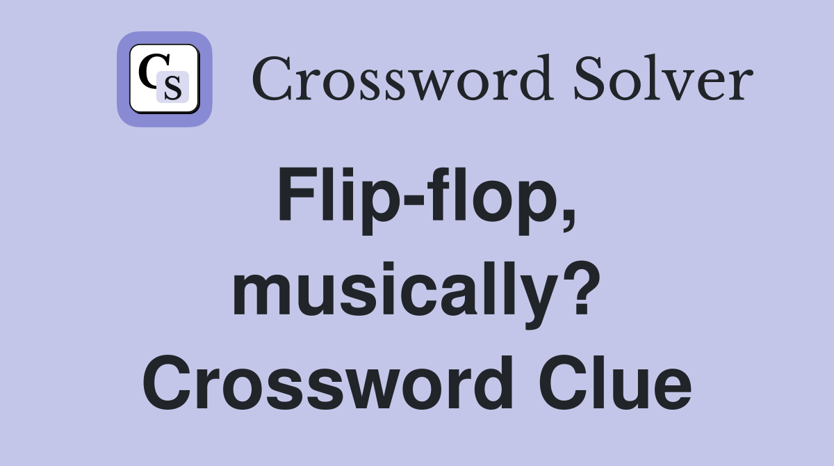 Flip-flop, musically? Crossword Clue