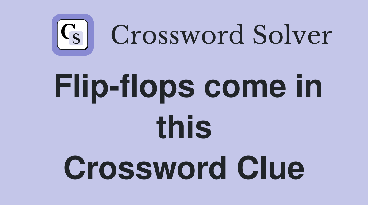 Flip-flops come in this Crossword Clue