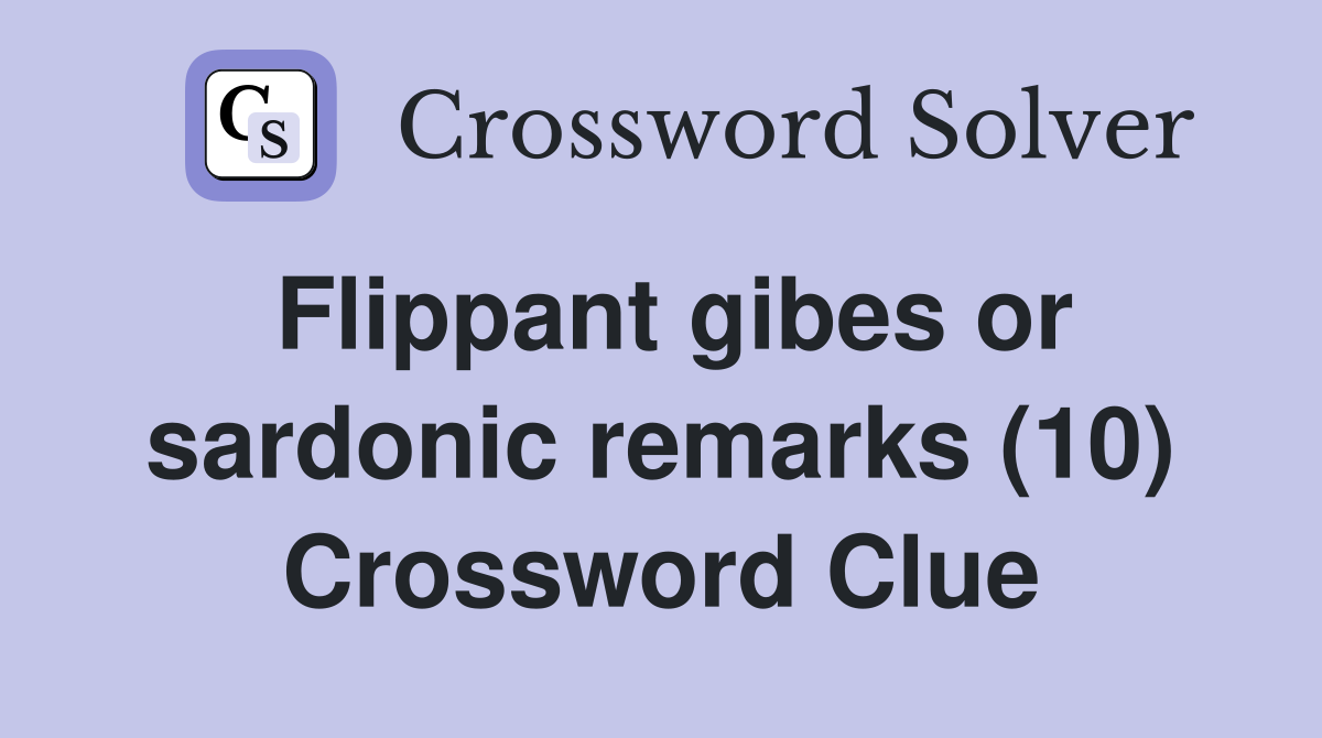 Flippant gibes or sardonic remarks (10) Crossword Clue