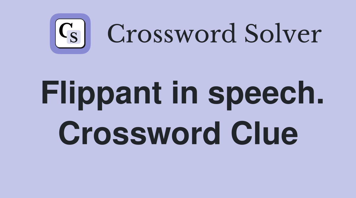 Flippant in speech. Crossword Clue