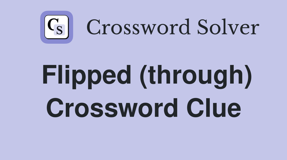 Flipped (through) Crossword Clue