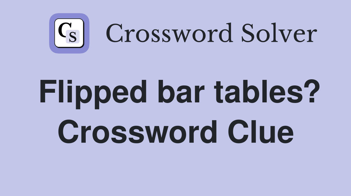 Flipped bar tables? Crossword Clue