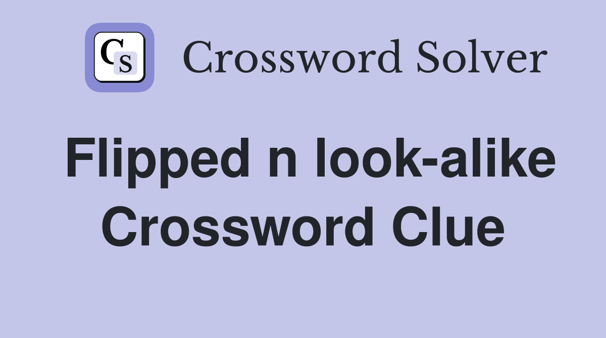 Flipped n look-alike Crossword Clue