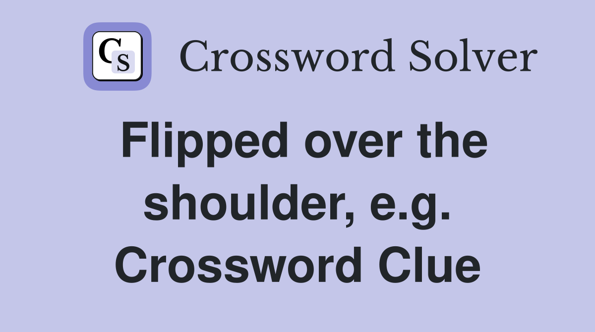 Flipped over the shoulder, e.g. Crossword Clue