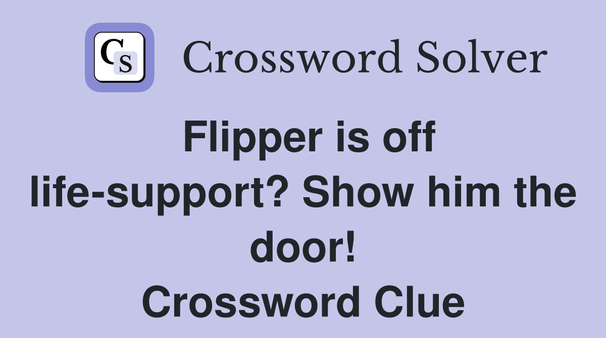 Flipper is off life-support? Show him the door! Crossword Clue