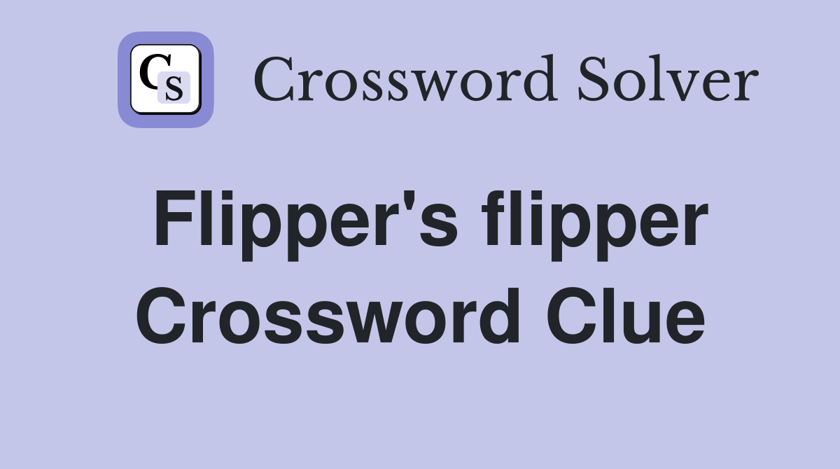 Flipper's flipper Crossword Clue