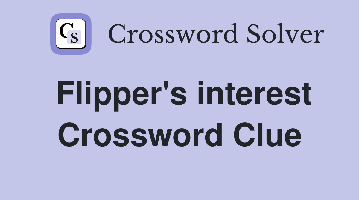 Flipper's interest Crossword Clue