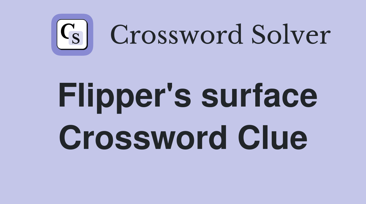 Flipper's surface Crossword Clue