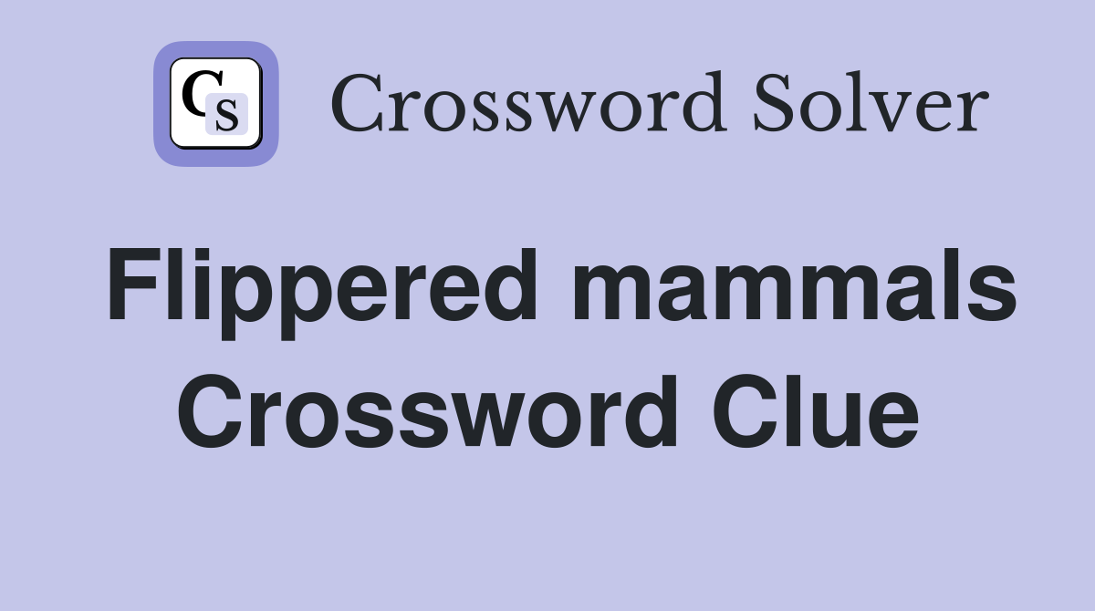 Flippered mammals Crossword Clue