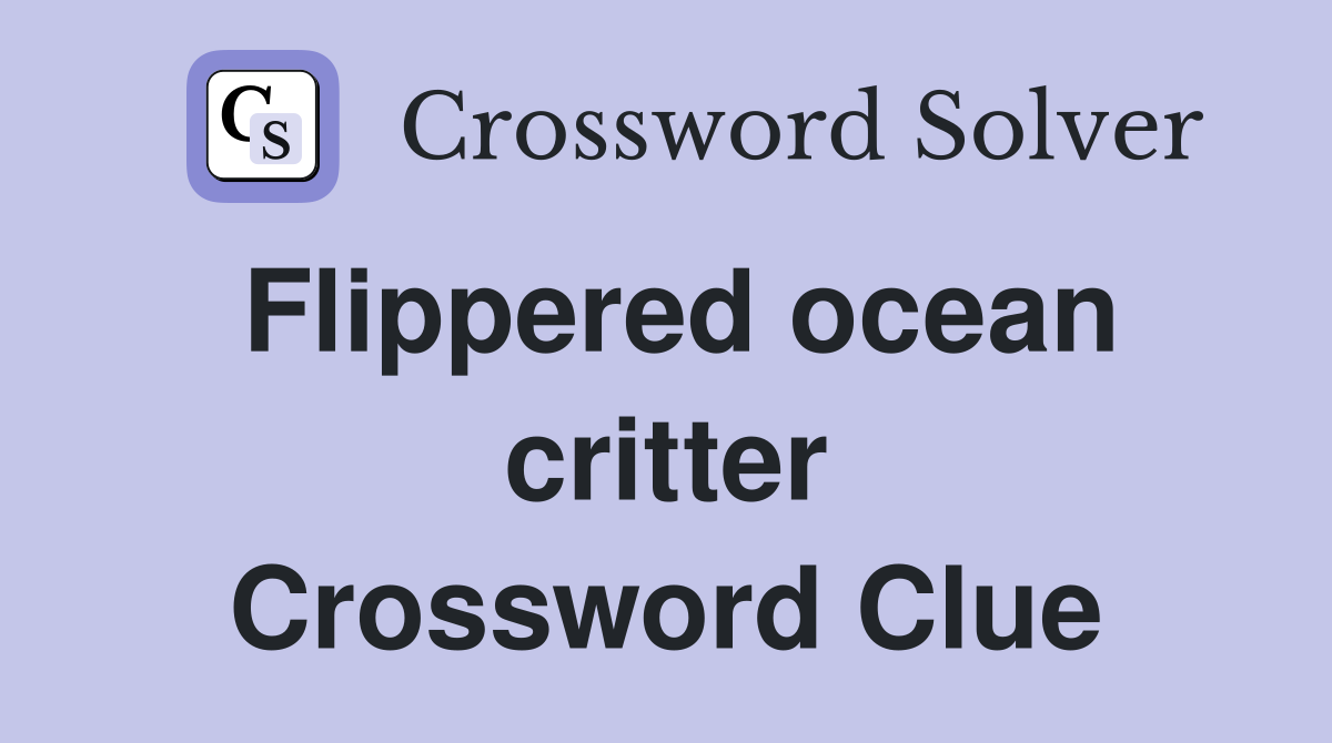 Flippered ocean critter Crossword Clue
