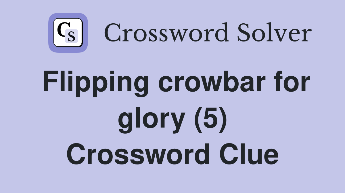 Flipping crowbar for glory (5) Crossword Clue
