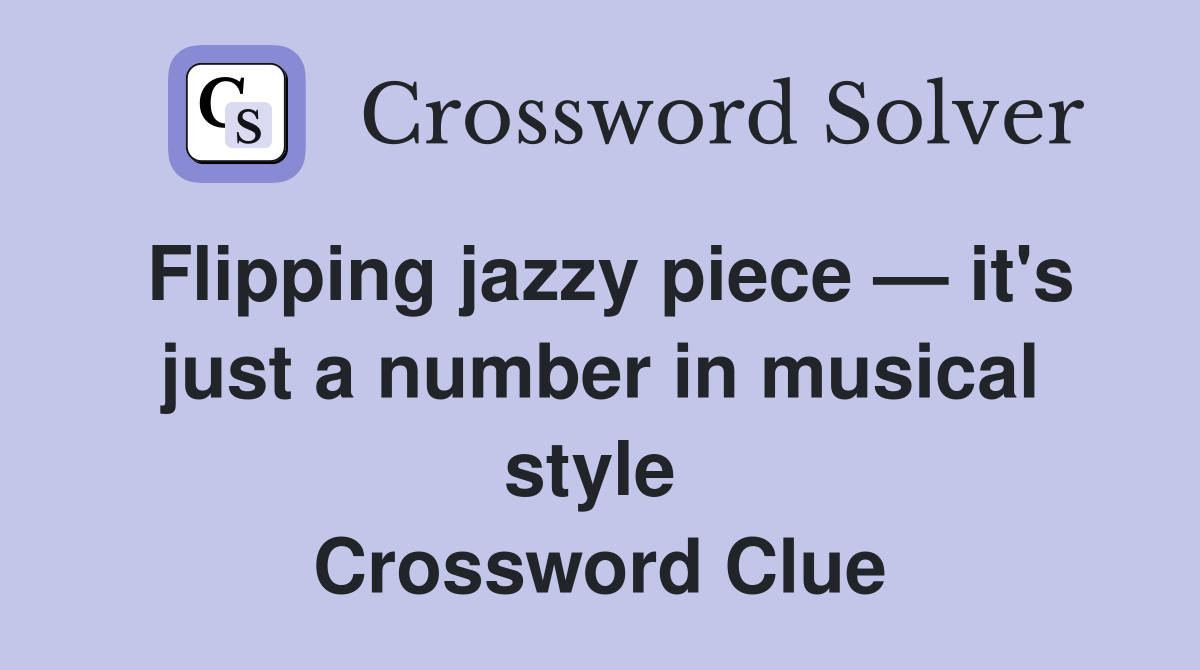 Flipping jazzy piece — it's just a number in musical style  Crossword Clue