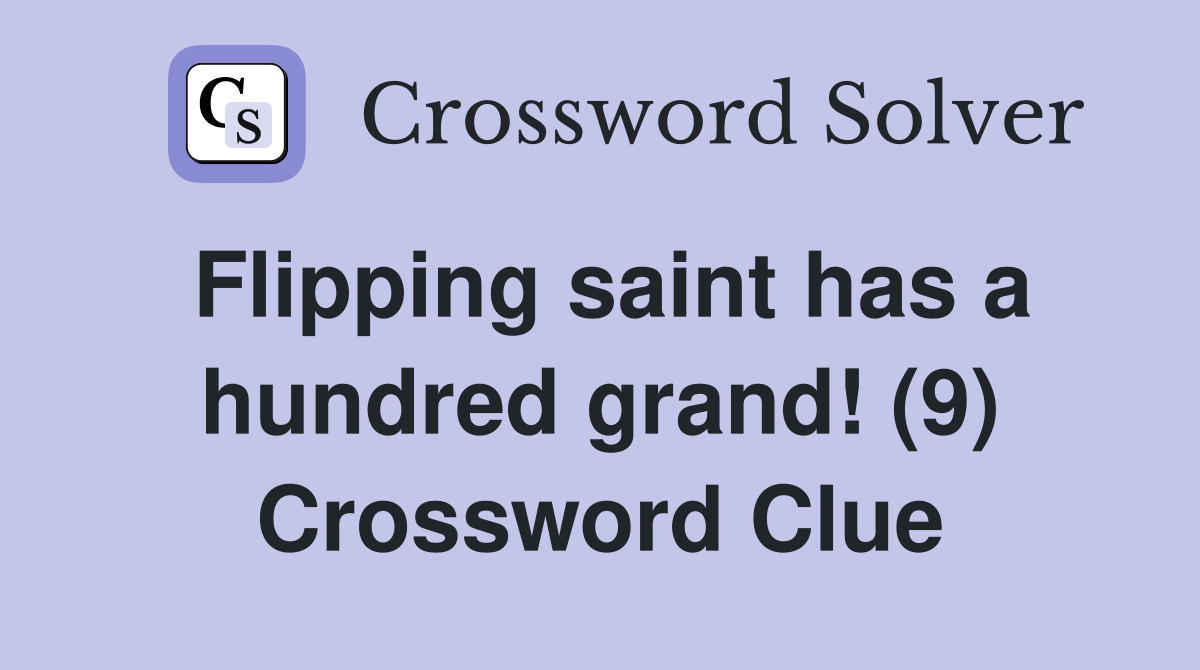 Flipping saint has a hundred grand! (9) Crossword Clue
