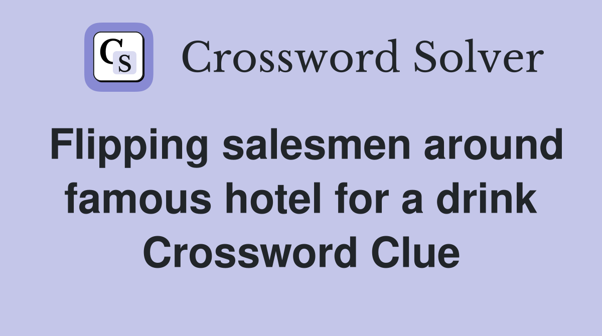 Flipping salesmen around famous hotel for a drink Crossword Clue