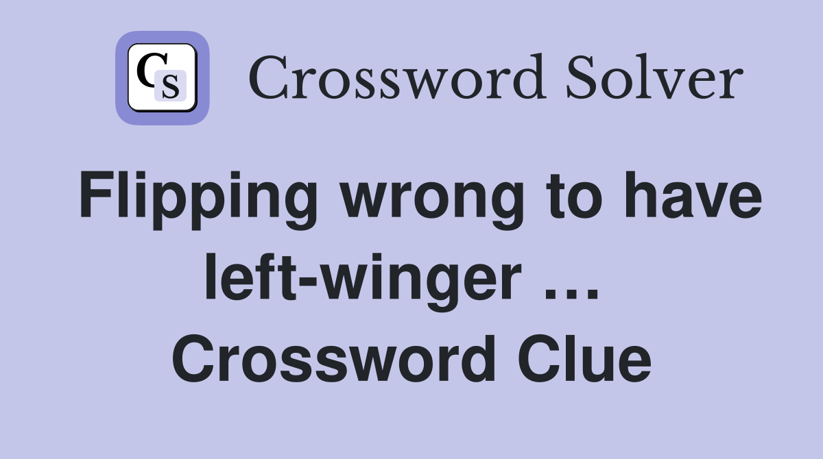 Flipping wrong to have left-winger …  Crossword Clue