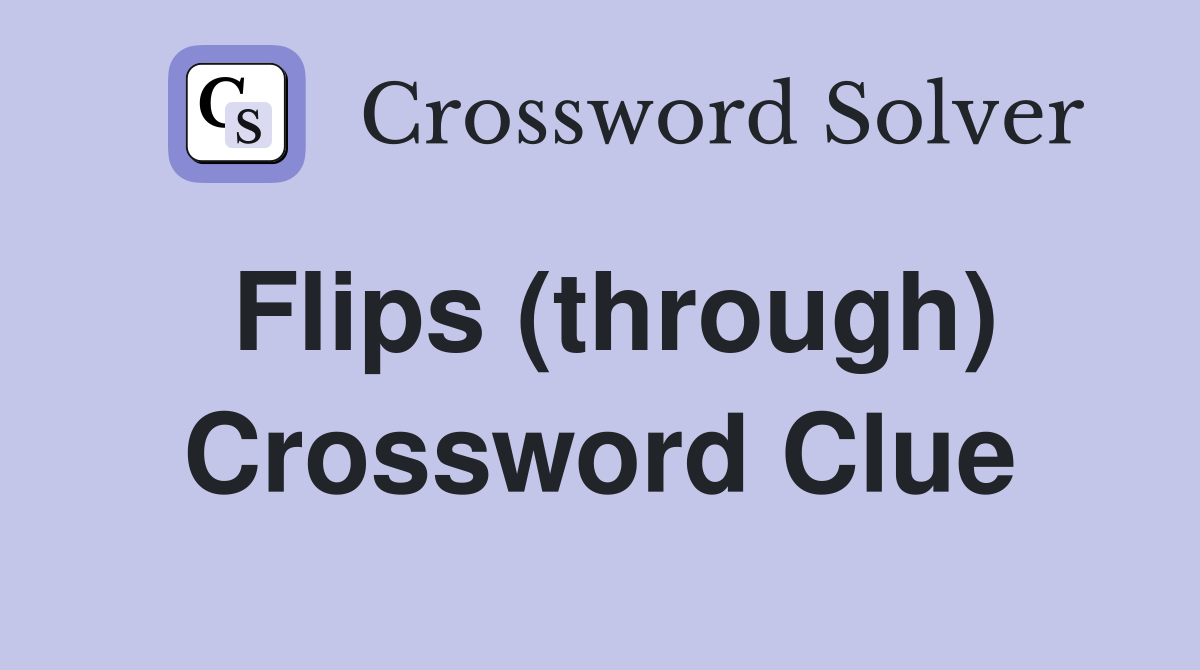Flips (through) Crossword Clue