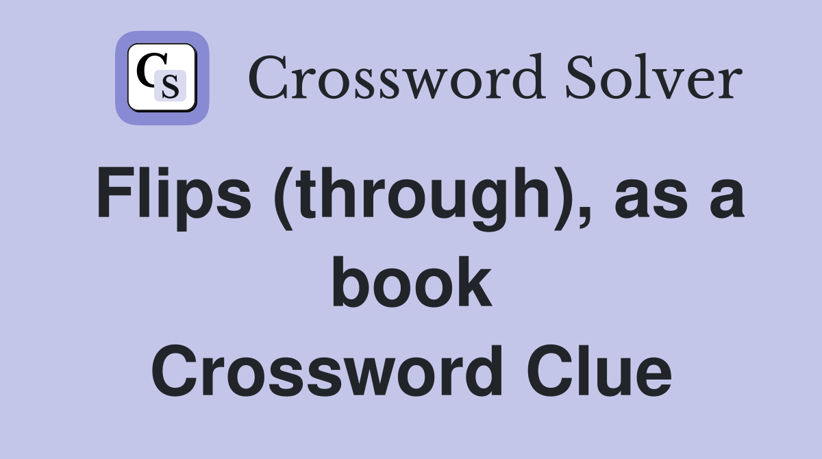 Flips (through), as a book Crossword Clue