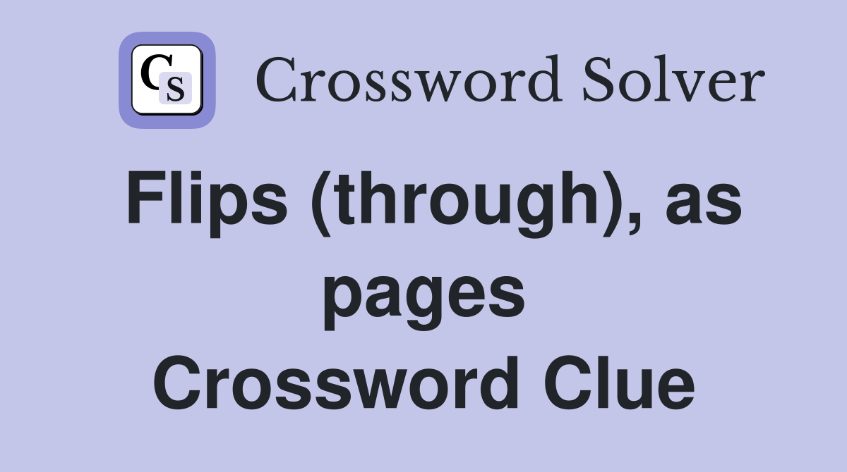 Flips (through), as pages Crossword Clue