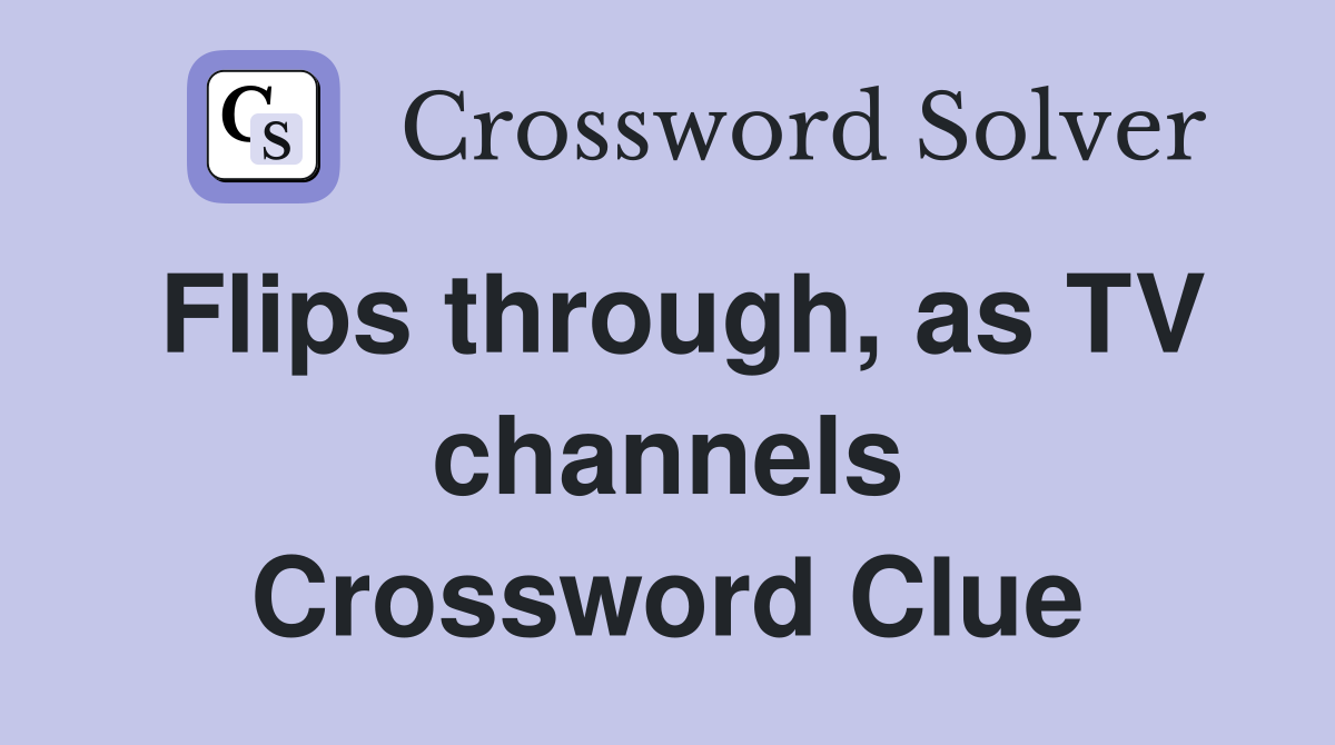 Flips through, as TV channels Crossword Clue
